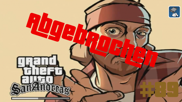 #89 | Abgebrochen | Let’s Play Gta San Andreas [Deutsch | HD]