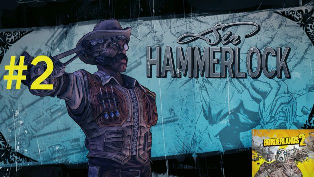 #2 | Sir. Hammerlock | Let’s Play Borderlands 2