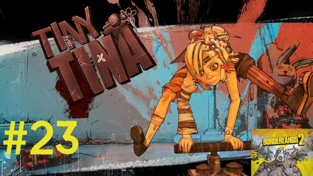 #23 | Tiny Tina | Let’s Play Borderlands 2